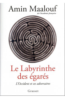 Le labyrinthe des egares - l-occident et ses adversaires