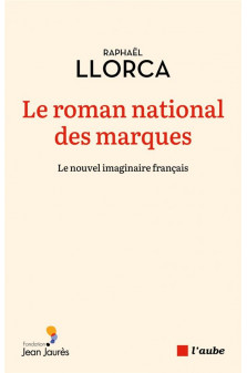 Le roman national des marques -le nouvel imaginaire francais