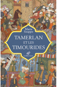 Tamerlan et les timourides - asie centrale et iran (mi-xive-debut xvie s.) - illustrations, couleur