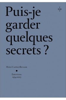 Puis-je garder quelques secrets ? - henri cartier-bresson, entretiens 2054-2003