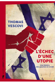 L-echec d-une utopie - une histoire des gauches en israel