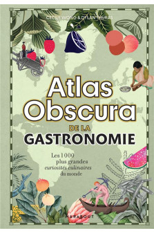 Atlas obscura de la gastronomie - un voyage a travers les plus grandes curiosites gastronomiques du