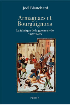 Armagnacs et bourguignons - la fabrique de la guerre civile (1407-1435)