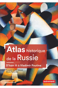 Atlas historique de la russie - d-ivan iii a vladimir poutine
