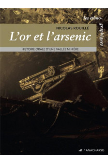 L-or et l-arsenic - histoire orale d-une vallee miniere