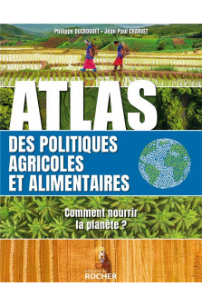 Atlas des politiques agricoles et alimentaires - comment nourrir la planete ?