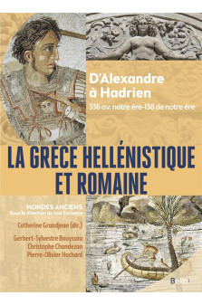 La grece hellenistique et romaine - d-alexandre le grand a hadrien (336 avant notre ere-138 de notre