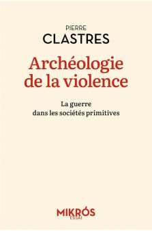 Archeologie de la violence - la guerre dans les societes pri