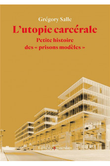 L- utopie carcerale - petite histoire des prisons modeles