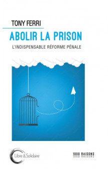 Abolir la prison - l-indispensable reforme penale