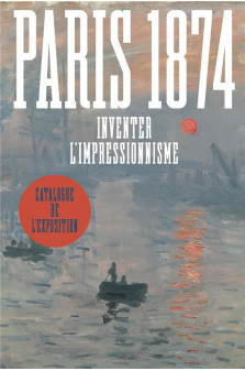 Paris 1874. inventer l-impressionnisme
