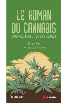 Le roman du cannabis - origines, evolutions et usages