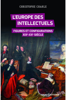 L'europe des intellectuels. figures et configurations xixe-xxe siècles